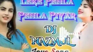 Leke Pehla Pehla Piyar TikTok trending Romantic Hindi love song Dj Remix Dj NAZMUL