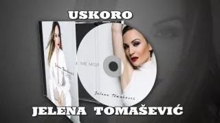 Jelena Tomasevic - Album IME MOJE Reklama 2015