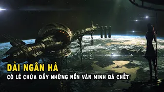 Dải Ngân hà có lẽ chứa đầy những Nền văn minh đã chết | Khoa Học và Khám Phá