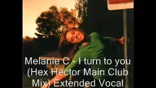 Melanie C - I turn to you (Hex Hector Main Club Mix). Extended vocal