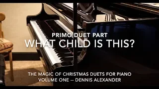 What Child is This Piano Duet - PRIMO Part - The Magic of Christmas Duets