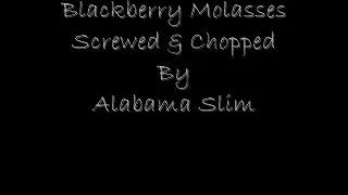 Blackberry Molasses Screwed & Chopped By Alabama Slim