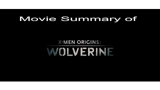 Movie Summ - X-Men Origins: Wolverine Spoiler Video Summary