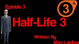 Half-Life 3 | Epistle 3 | Written By Marc Laidlaw