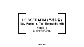 LE SSERAFIM(르세라핌) -Eve, Psyche & The bluebird’s wife | Choreography by YUHUI |育暉課程