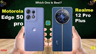Motorola Edge 50 Pro Vs Realme 12 Pro Plus | Full Comparison ⚡ Which one is Best?