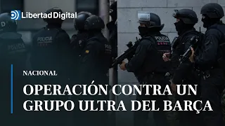 Al menos 17 detenidos en una operación de los Mossos contra un grupo ultra del Barça