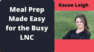 Meal Prep Made Easy for the Busy LNC - Kacee Leigh and Pat Iyer