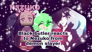 Black butler reacts to Nezuko(Demon Slayer) #gachalife, #reacts (read description)