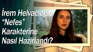 İrem Helvacıoğlu, Nefes karakterine nasıl hazırlandı? - Sen Anlat Karadeniz Özel Röportajlar