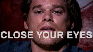 Dexter: Close your eyes.