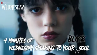 Wednesday Best Scenes | 4 minutes of Wednesday Speaking to your BLACK SOUL