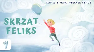 1 CZ. "SKRZAT FELIKS" | KAMIL I JEGO WIELKIE SERCE | audiobajka dla dzieci 🎧