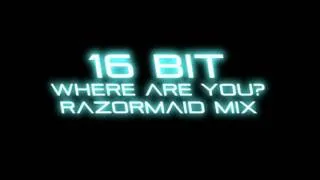 16 Bit - Where are you - Razormaid mix