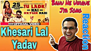 Reaction Video on Tu Ladki Hai Oxygen Nahi | Official Video | Khesari Lal Yadav Ft. Isha Sharma