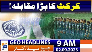 Geo Headlines 9 AM | Good News for Cricket lovers - India-Pak match | 2nd September 2023
