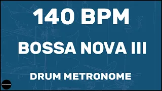 Bossa Nova III | Drum Metronome Loop | 140 BPM