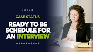 Case Status - Ready to be Schedule for an Interview