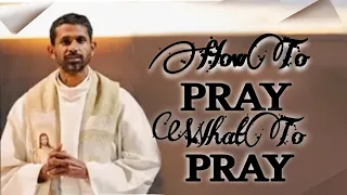 How to Pray, What to Pray, Why to Pray.  Fr-Antony Parankimalil VC.