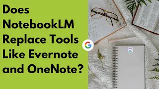 Does NotebookLM Replace Tools Like Evernote and OneNote?