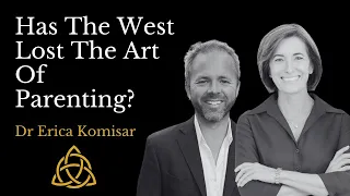 E13 - Has The West Lost The Art Of Parenting? With Erica Komisar