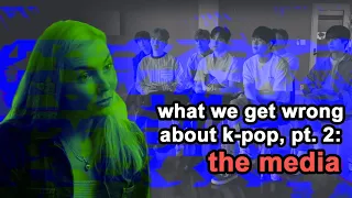 the media is wrong about k-pop