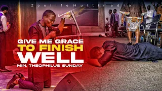 GIVE ME GRACE TO FINISH WELL || MIN. THEOPHILUS SUNDAY