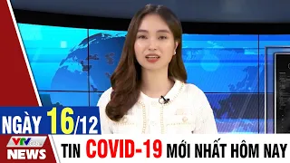 BẢN TIN TỐI ngày 16/12 - Tin Covid 19 mới nhất hôm nay | VTVcab Tin tức