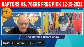 Toronto Raptors vs Philadelphia 76ers 12/19/2022 FREE NBA Picks and Trends on Morning Steam Show