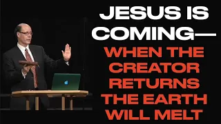 THE END IS WHEN CHRIST RETURNS & EARTH MELTS