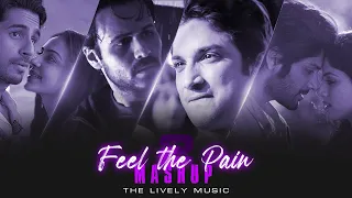 Feel The Pain Mashup 2024 | Part - 2 | Ft. Arijit Singh, Vishal Mishra Etc. | The Lively Music