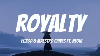egzod & maestro chives - royalty ( lyrics ) ft. neoni