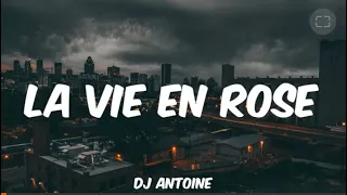 La Vie En Rose = Lyrics • Video Mixed • DJ ANTOINE