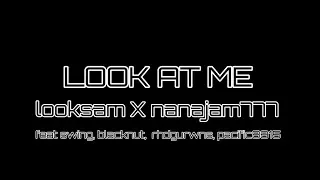 [ 트위치 ] LOOK AT ME - LOOKSAM X NANAJAM777 ( FEAT. SWINGS, BLACKNUT, RHDGURWNS, PACIFIC8815 )