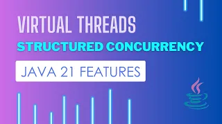 Virtual Threads and Structured Concurrency | Java 21 Features