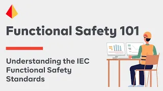 Functional Safety 101 -  Understanding the IEC Functional Safety Standards (2016)