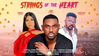 STRINGS OF THE HEART - EDDIE WATSON, PAMELA OKOYE, CHRISTIAN OCHIAGA 2023 EXCLUSIVE NOLLYWOD MOVIE