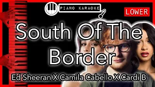 South Of The Border (LOWER -3) - Ed Sheeran & Camila Cabello & Cardi B - Piano Karaoke Instrumental