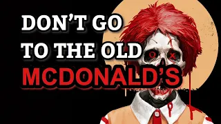 "Never Go Into An Old McDonald's" Creepypasta