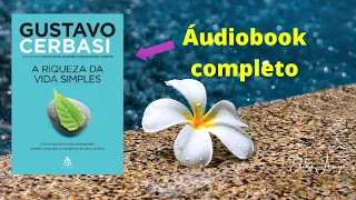 A Riqueza da vida simples - Áudio book Completo- Gustavo Cerbasi