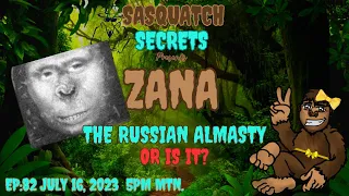 Zana, The Russian Almasty | Or is it? Ep:82  #Bigfoot #Sasquatch #Yeti #Podcast