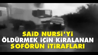 Said Nursi'yi öldürmek için kiralanan şoförün itirafları