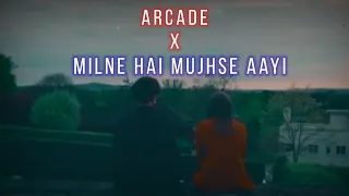 Arcade x Milne Hai Mujhse Aayi | Chill-Out Mashup | Full Version | Mixy Music | New Mashup 2021