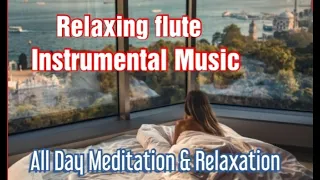 The Best Music To Relieve Fatigue! listen for 10 minutes to relax; Relaxing Flute Instrumental Music