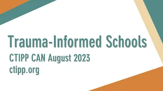 Trauma-Informed Schools (CTIPP CAN August 2023)