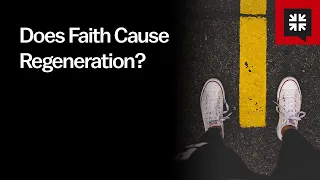 Does Faith Cause Regeneration?