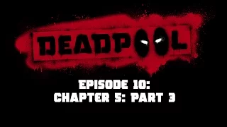 A LITERAL RIVER OF DEADLY S#!T. - Deadpool: Episode 10