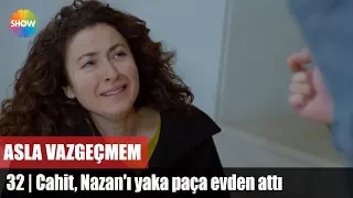 Cahit, Nazan'ı yaka paça evden attı | Asla Vazgeçmem 32.Bölüm