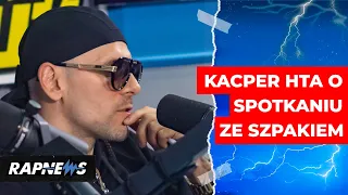 KACPER HTA zdradza szczegóły spotkania ze SZPAKIEM