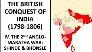 The British Conquest of India (1798-1806) IV. The 2nd Anglo-Maratha War: Shinde & Bhonsle